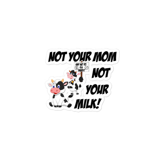 Vegan " Not your mom not your milk " Bubble-free stickers
