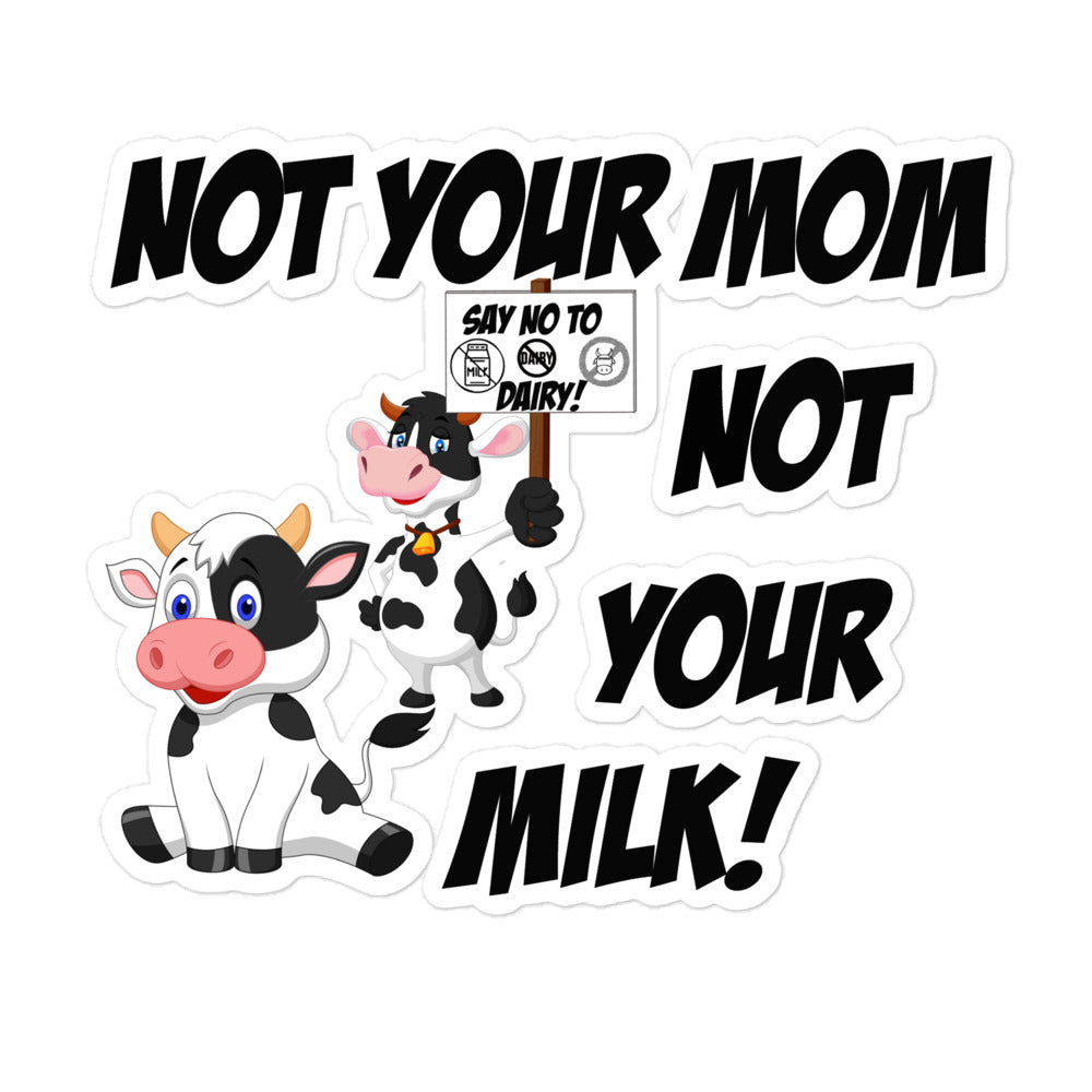 Vegan " Not your mom not your milk " Bubble-free stickers