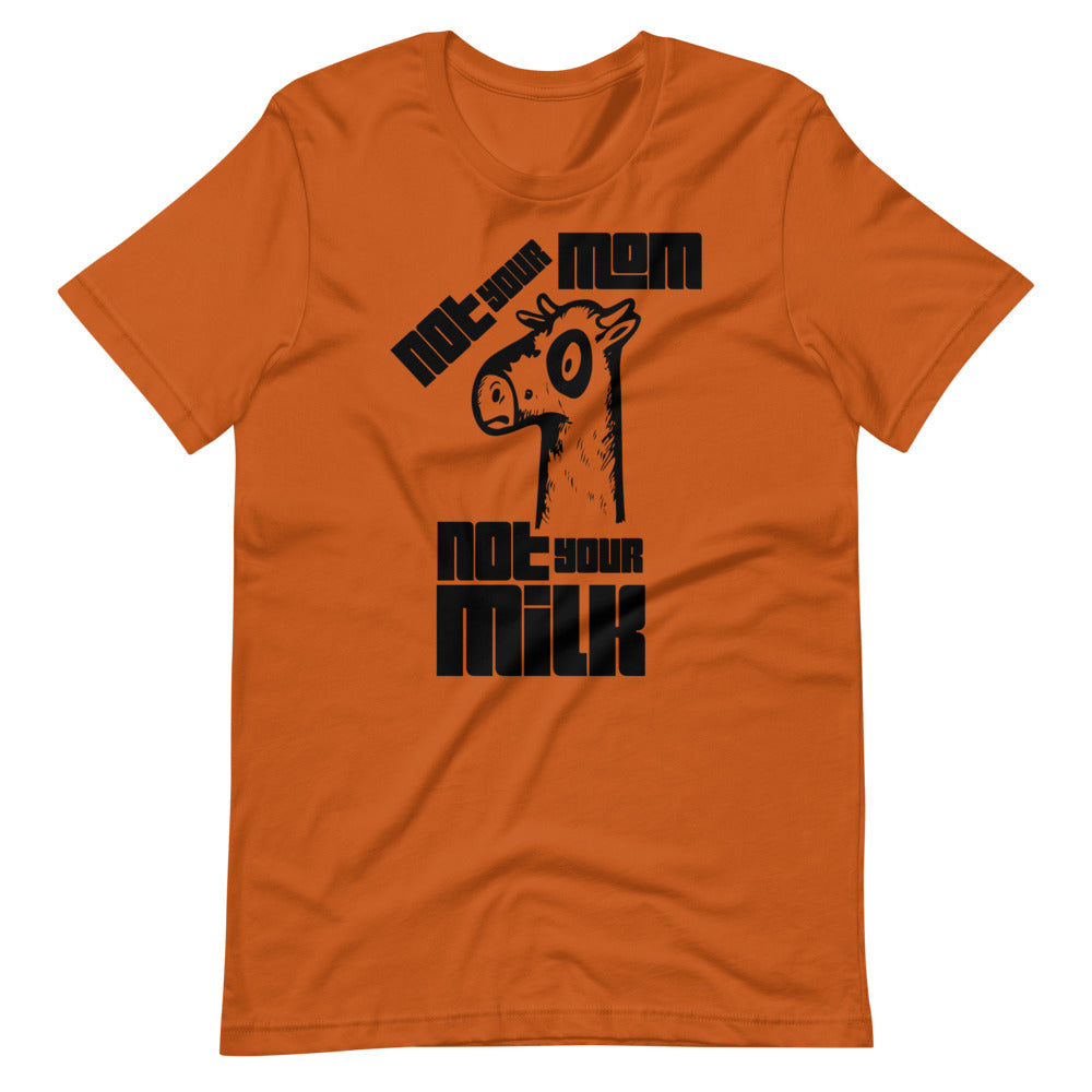 Vegan Short-Sleeve Unisex T-Shirt " Not Your Mom Not Your Milk"