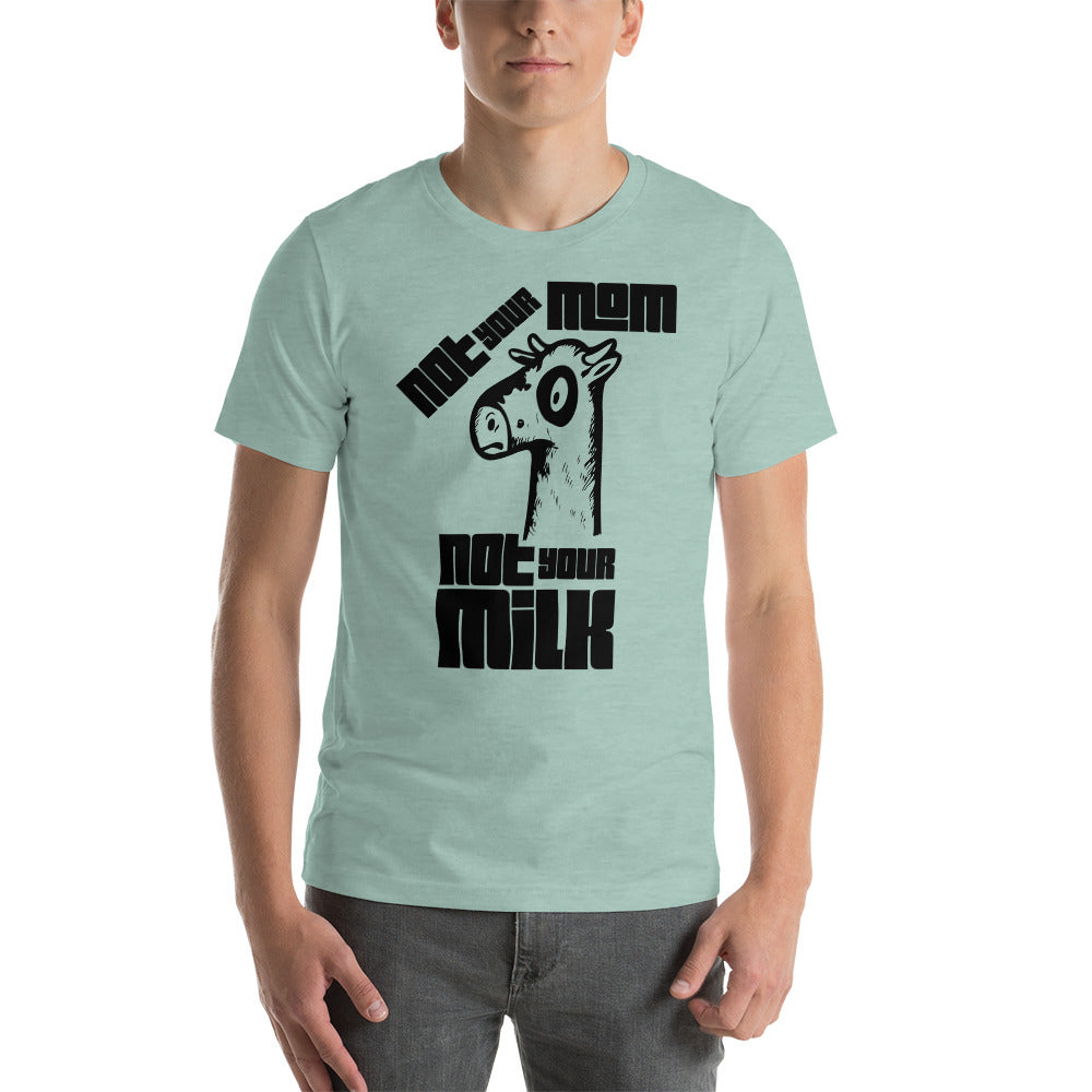 Vegan Short-Sleeve Unisex T-Shirt " Not Your Mom Not Your Milk"