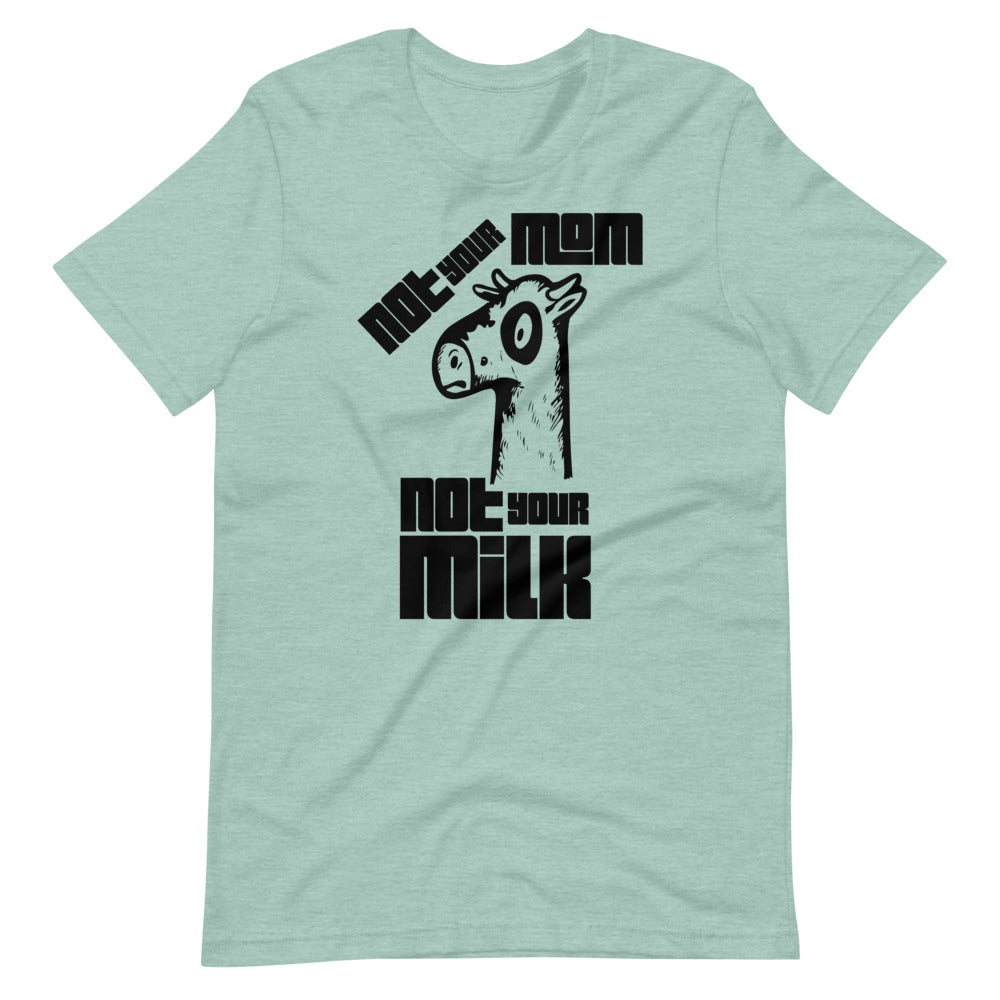 Vegan Short-Sleeve Unisex T-Shirt " Not Your Mom Not Your Milk"