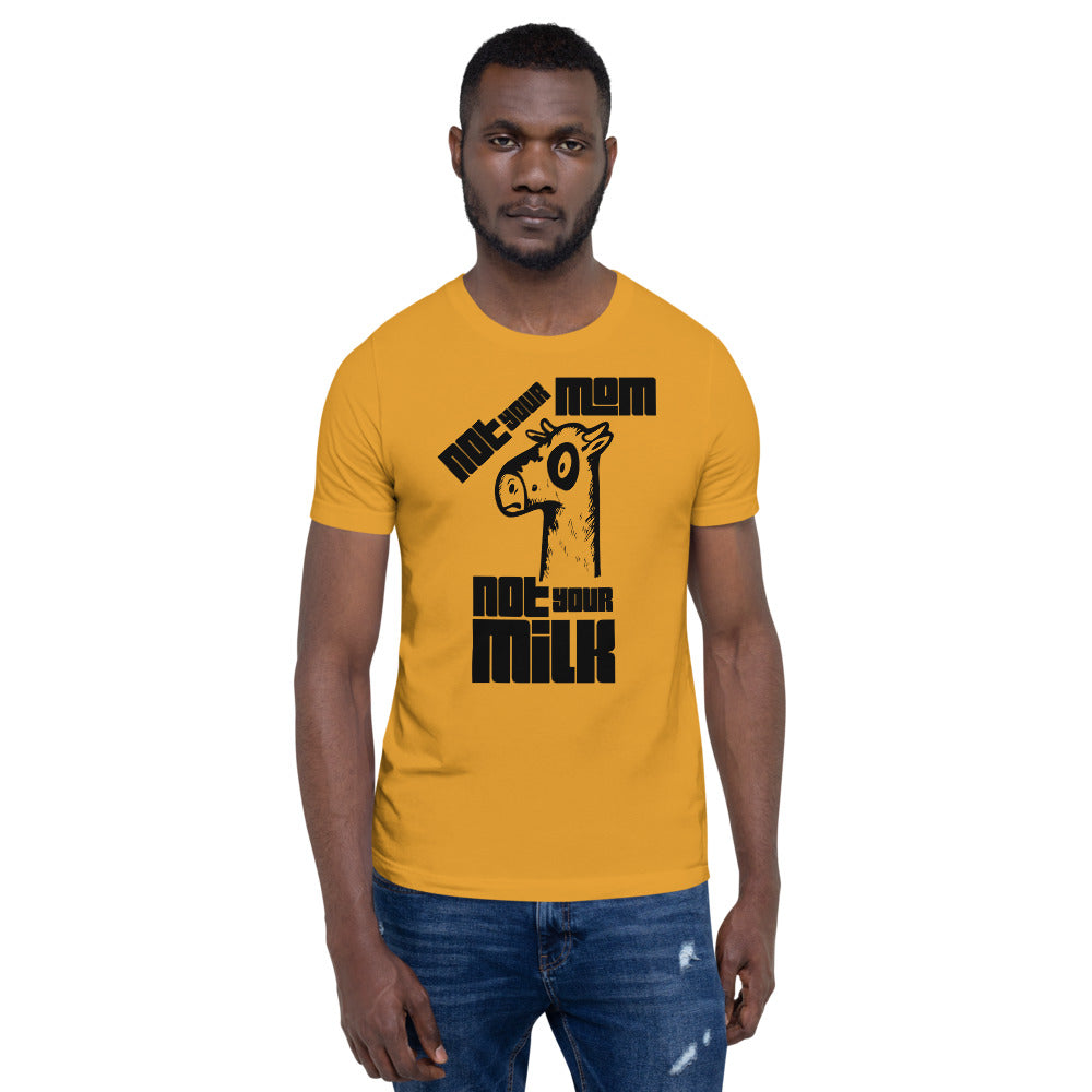 Vegan Short-Sleeve Unisex T-Shirt " Not Your Mom Not Your Milk"