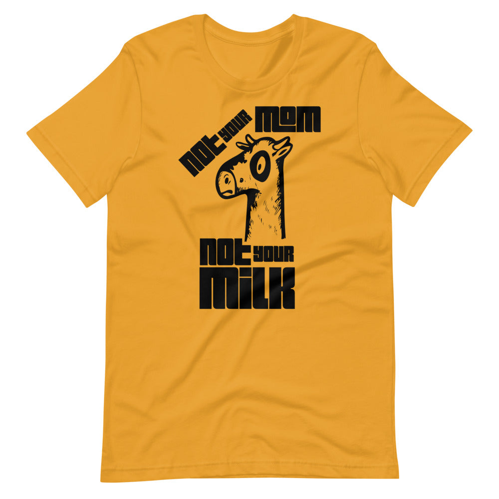 Vegan Short-Sleeve Unisex T-Shirt " Not Your Mom Not Your Milk"