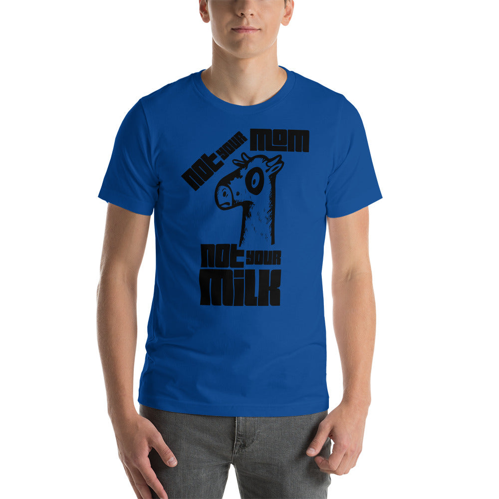 Vegan Short-Sleeve Unisex T-Shirt " Not Your Mom Not Your Milk"