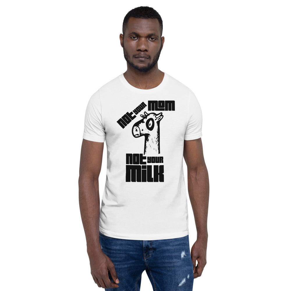 Vegan Short-Sleeve Unisex T-Shirt " Not Your Mom Not Your Milk"