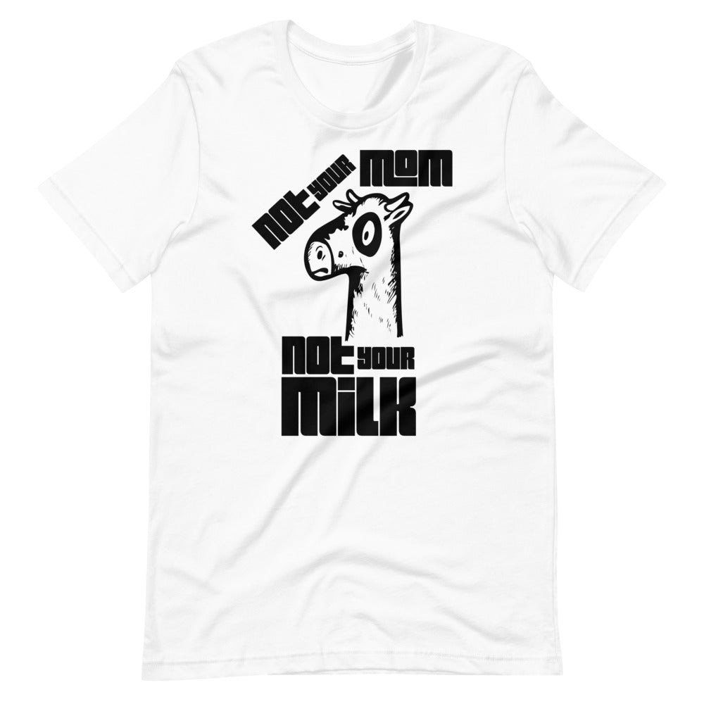 Vegan Short-Sleeve Unisex T-Shirt " Not Your Mom Not Your Milk"