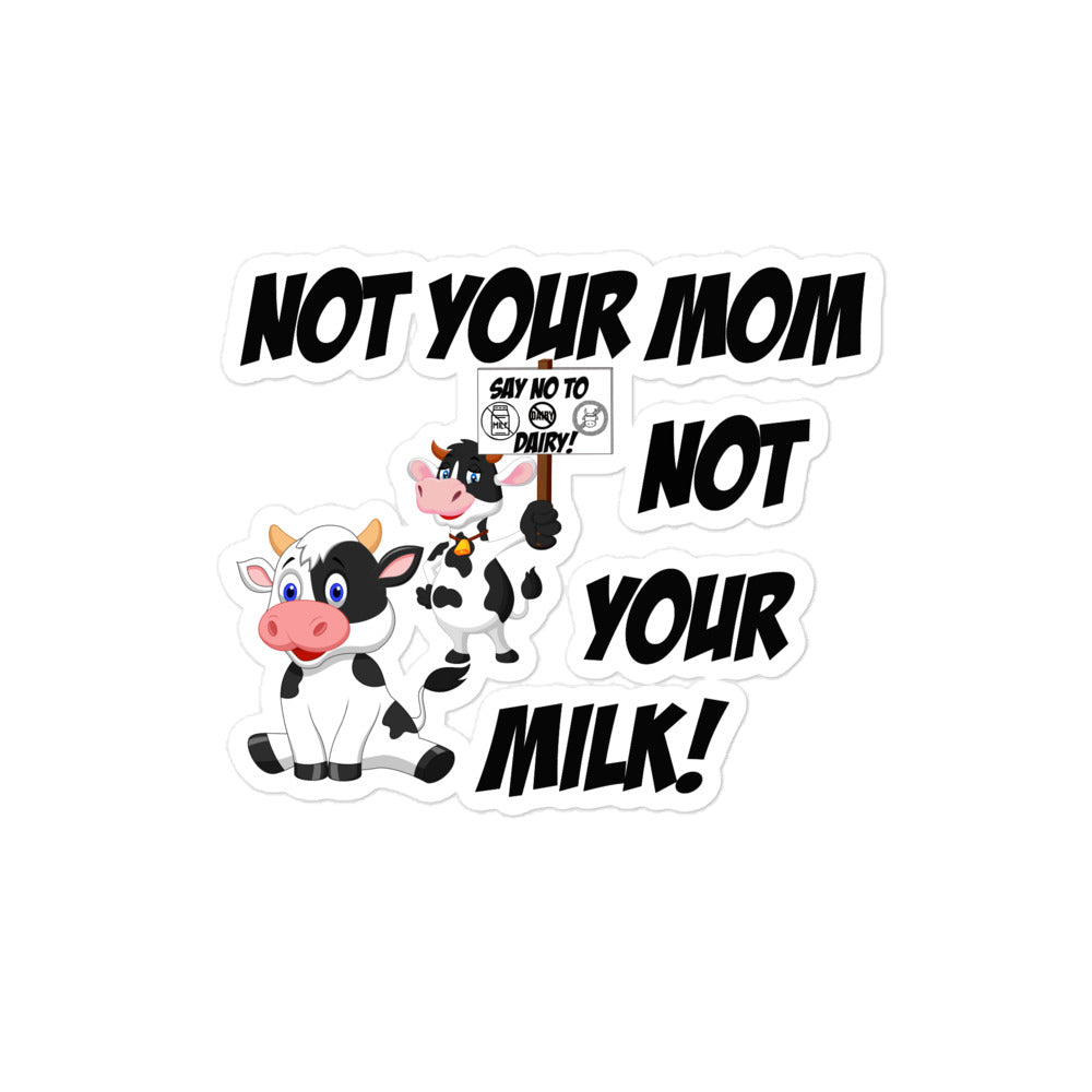 Vegan " Not your mom not your milk " Bubble-free stickers